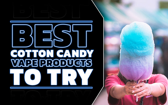 Best Cotton Candy Vape Products to Try – eJuiceDB