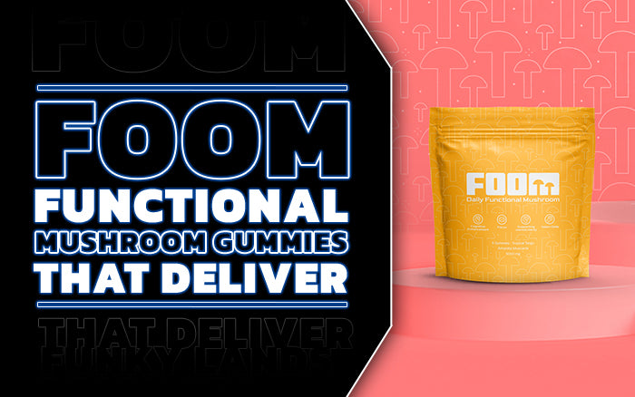 Meet FOOM: The Reason Why You’re About to Get Into Functional Mushroom Gummies