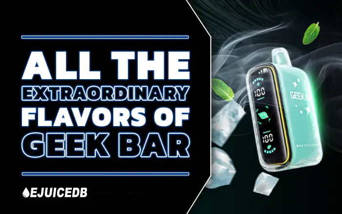 Blog All The Extraordinary Geek Bar Flavors