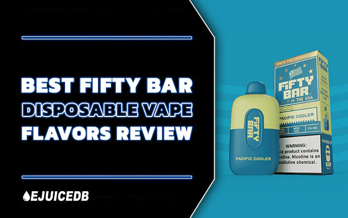 Best Fifty Bar Disposable Vape Flavors Review