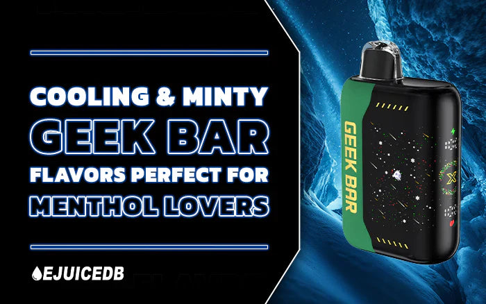Blog Cooling & Minty Geek Bar Flavors Perfect for Menthol Lovers