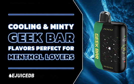 Blog Cooling & Minty Geek Bar Flavors Perfect for Menthol Lovers