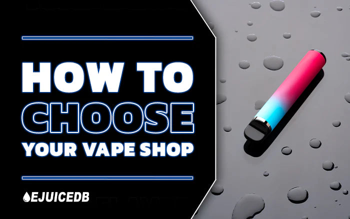 Blog How to Choose Your Vape Shop: The Complete Guide