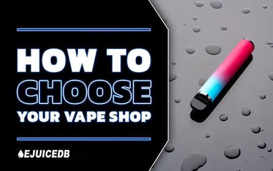 Blog How to Choose Your Vape Shop: The Complete Guide