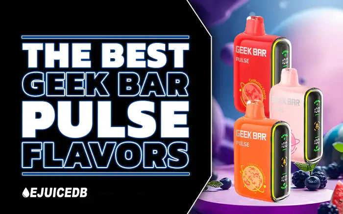 Blog The Best Geek Bar Pulse Flavors