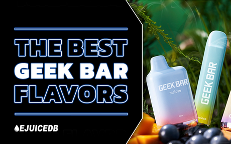 The Best Geek Bar Flavors