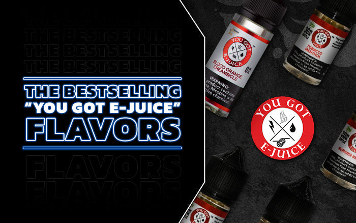 You Got E-Juice Flavors