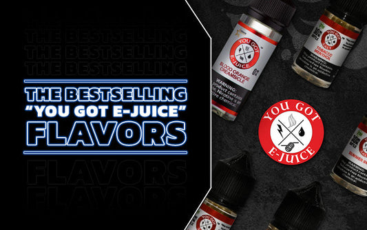 You Got E-Juice Flavors