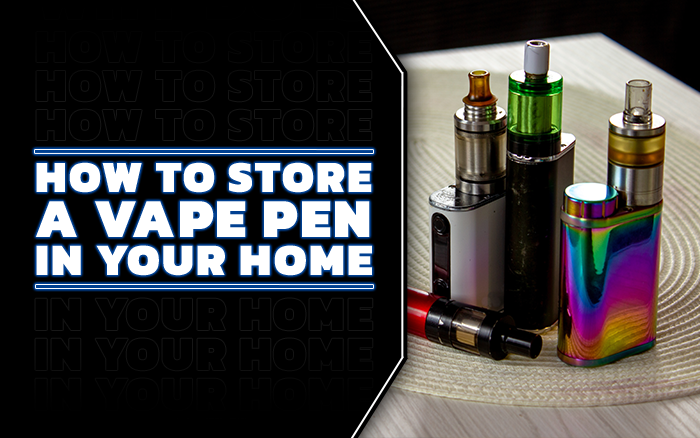 various vape devices with the text that reads how to store a vape pen in your home