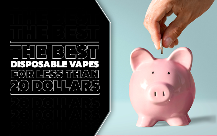 The Best Disposables Vapes For Less Than 20 Dollars