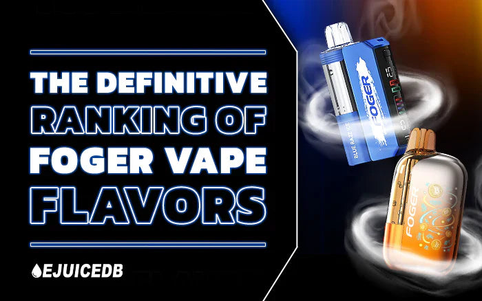 The Definitive Ranking of Foger Vape Flavors
