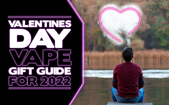 Valentines Day Vape Gift Guide for 2022