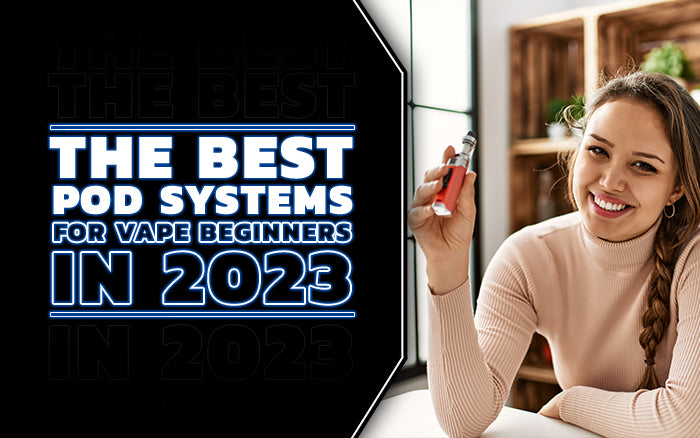 woman smiling showing a vape witha title saying the best pod systems for vape beginners in 2023