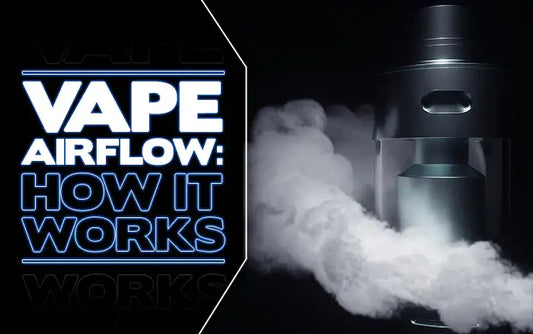 Blog Vape Airflow: What They Do And How Does Vape Airflow Works
