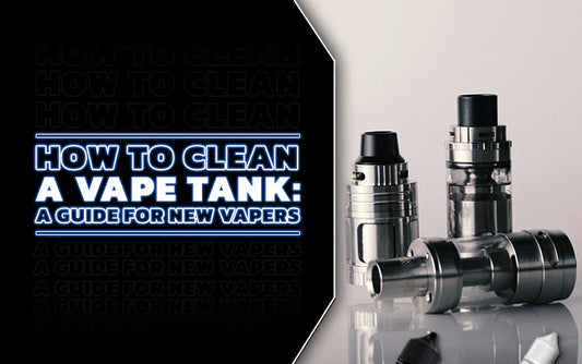 Blog How To Clean a Vape Tank