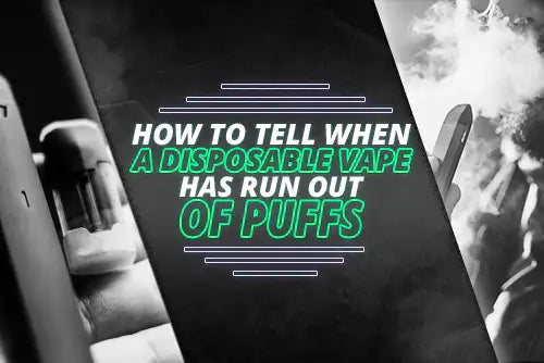 Blog How To Tell When Your Disposable Vape Runs Out Of Puffs