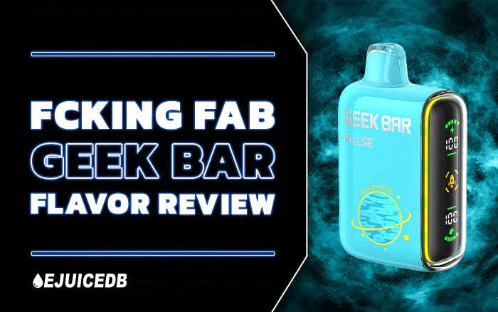 Blog Fcking Fab Geek Bar Flavor Review