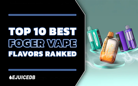 Blog Top 10 Best Foger Vape Flavors Ranked