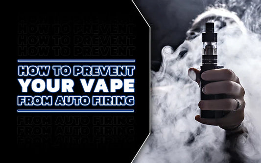 Blog How To Prevent Your Vape From Auto Firing: Common Fixes