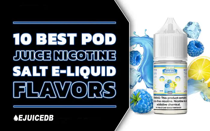 Blog 10 Best Pod Juice Nicotine Salt E-Liquid Flavors