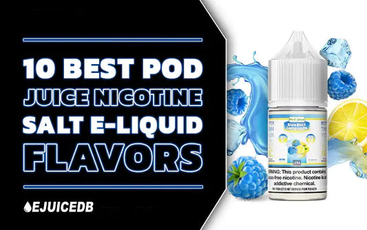Blog 10 Best Pod Juice Nicotine Salt E-Liquid Flavors