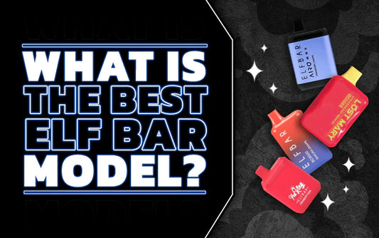 Blog What Is the Best Elf Bar Model? 