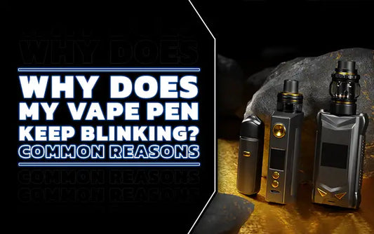 Blog Why Does My Vape Keep Blinking