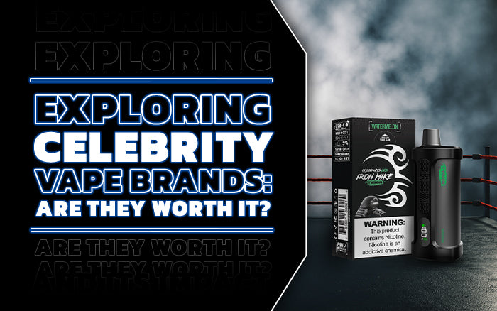 Exploring Celebrity Vape Brands: Are They Worth It?