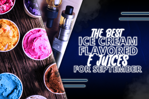 The Best Ice Cream Flavored E Juices for September