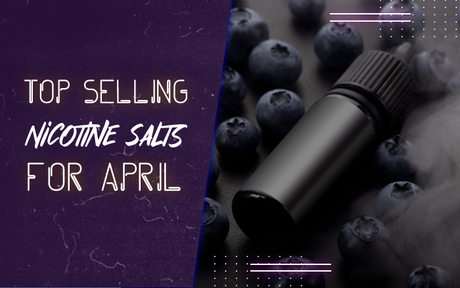 Best Selling Nicotine Salts for April 