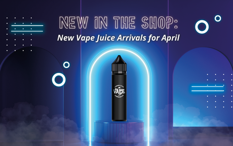 New Vape Juice Products for April