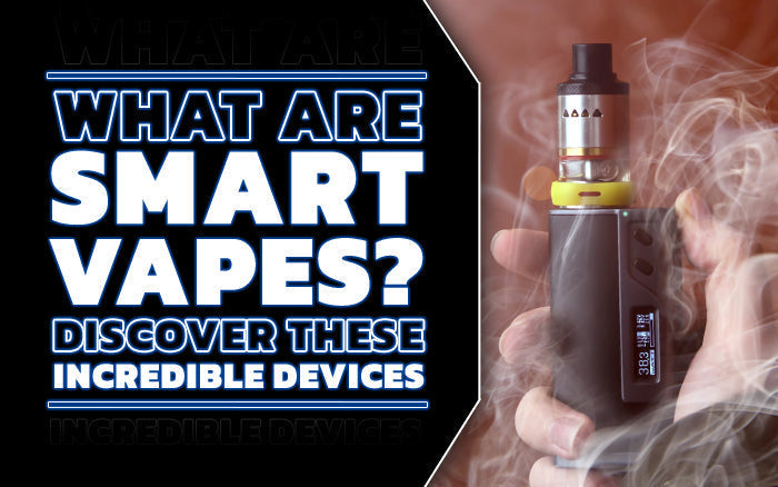 What Are Smart Vapes?